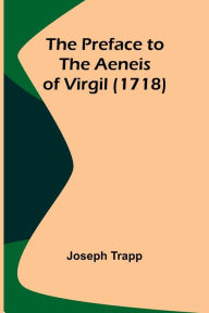 Title: The Preface to the Aeneis of Virgil (1718), Author: Joseph Trapp
