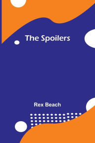 Title: The Spoilers, Author: Rex Beach