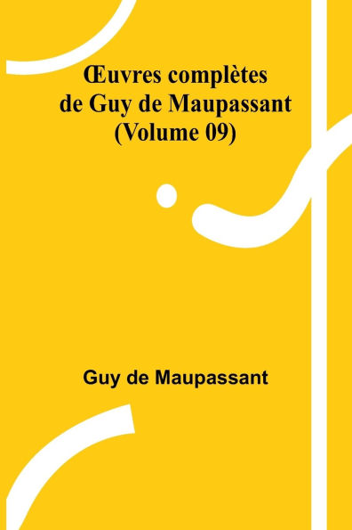 OEuvres complï¿½tes de Guy de Maupassant (Volume 09)