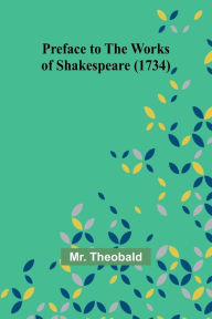 Title: Preface to the Works of Shakespeare (1734), Author: Theobald