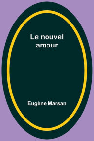 Title: Le nouvel amour, Author: Eugïne Marsan
