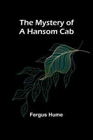 Title: The Mystery of a Hansom Cab, Author: Fergus Hume