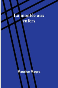 Title: La montï¿½e aux enfers, Author: Maurice Magre