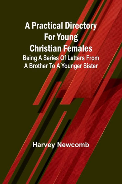 a practical directory for young Christian females: being series of letters from brother to younger sister