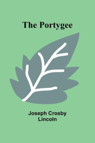 Title: The Portygee, Author: Joseph Crosby Lincoln