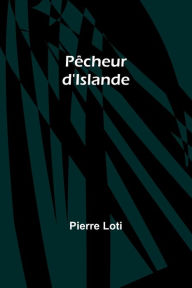 Title: Pï¿½cheur d'Islande, Author: Pierre Loti