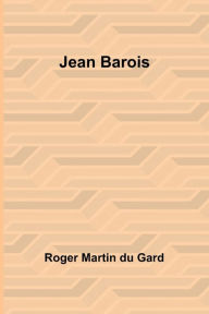 Title: Jean Barois, Author: Roger Martin Du Gard