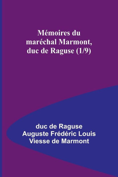 Mï¿½moires du marï¿½chal Marmont, duc de Raguse (1/9)