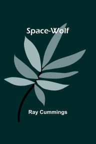 Title: Space-Wolf, Author: Ray Cummings