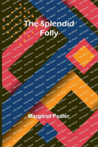 Title: The Splendid Folly, Author: Margaret Pedler