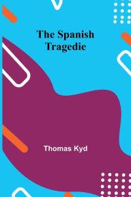 Title: The Spanish Tragedie, Author: Thomas Kyd