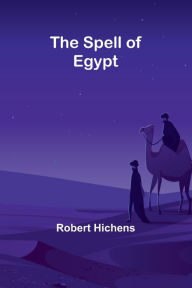 Title: The Spell of Egypt, Author: Robert Hichens