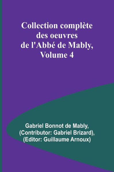 Collection complï¿½te des oeuvres de l'Abbï¿½ de Mably, Volume 4
