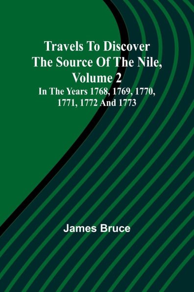 Travels to Discover the Source of the Nile, Volume 2 In the years 1768, 1769, 1770, 1771, 1772 and 1773