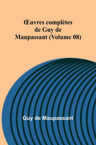 Title: OEuvres complï¿½tes de Guy de Maupassant (Volume 08), Author: Guy de Maupassant