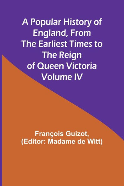 A Popular History of England, From the Earliest Times to the Reign of Queen Victoria; Volume IV