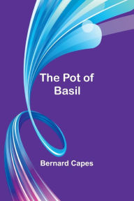 Title: The pot of basil, Author: Bernard Capes