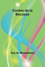 Title: Contes de la Becasse, Author: Guy de Maupassant