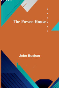 Title: The Power-House, Author: John Buchan