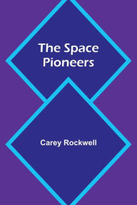 Title: The Space Pioneers, Author: Carey Rockwell