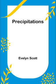 Title: Precipitations, Author: Evelyn Scott