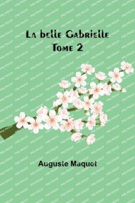 Title: La belle Gabrielle - Tome 2, Author: Auguste Maquet