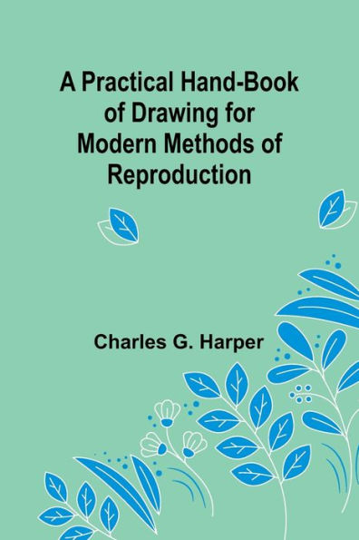 A Practical Hand-book of Drawing for Modern Methods of Reproduction