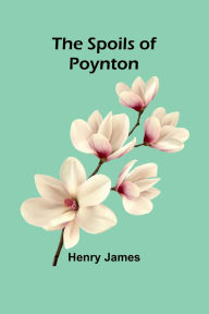 Title: The Spoils of Poynton, Author: Henry James