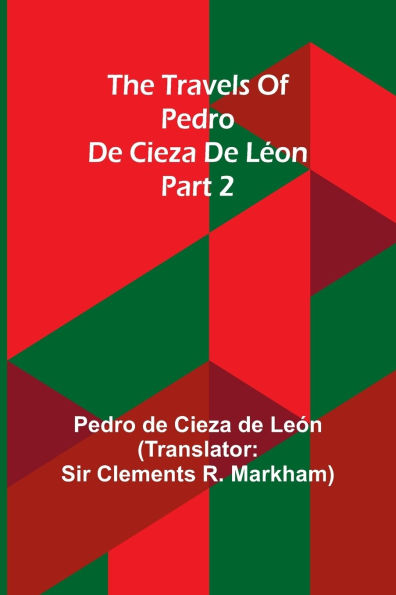 The travels of Pedro de Cieza de Lï¿½on; part 2