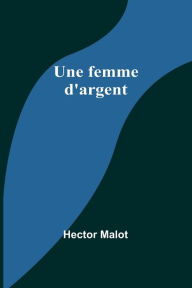 Title: Une femme d'argent, Author: Hector Malot