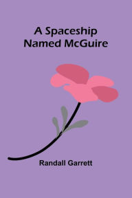 Title: A Spaceship Named McGuire, Author: Randall Garrett