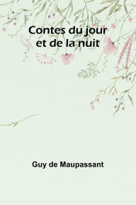 Title: Contes du jour et de la nuit, Author: Guy de Maupassant