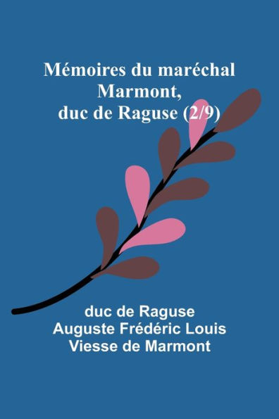 Mï¿½moires du marï¿½chal Marmont, duc de Raguse (2/9)