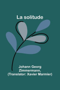 Title: La solitude, Author: Johann Georg Zimmermann