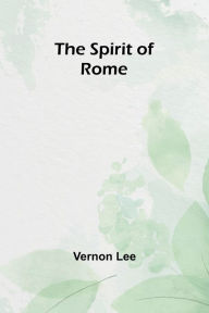 Title: The Spirit of Rome, Author: Vernon Lee