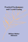 Practical Psychomancy and Crystal Gazing