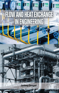 Title: Flow and Heat Exchange in Engineering, Author: Jaideep Devgan