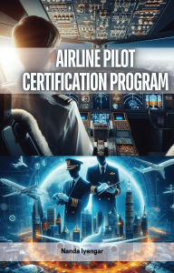 Title: Airline Pilot Certification Program, Author: Nanda Iyengar
