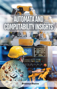 Title: Automata and Computability Insights, Author: Anasooya Khanna