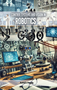 Title: Control Systems and Vision in Robotics, Author: Ashwin Hegde