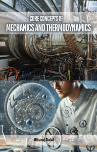 Title: Core Concepts of Mechanics and Thermodynamics, Author: Rituraj Dalal