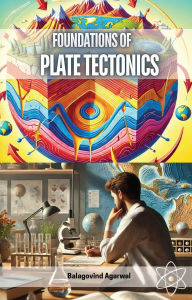 Title: Foundations of Plate Tectonics, Author: Balagovind Agarwal