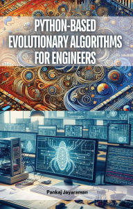 Title: Python-Based Evolutionary Algorithms for Engineers, Author: Pankaj Jayaraman