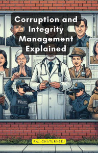 Title: Corruption and Integrity Management Explained, Author: Raj Chaturvedi