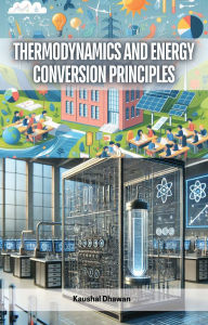 Title: Thermodynamics and Energy Conversion Principles, Author: Kaushal Dhawan