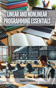 Title: Linear and Nonlinear Programming Essentials, Author: Tanushri Kaniyar