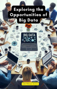 Title: Exploring the Opportunities of Big Data, Author: Chitrali Kaul
