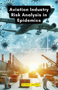 Title: Aviation Industry Risk Analysis in Epidemics, Author: Bharat Mishra