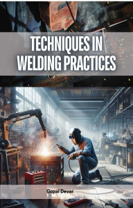 Title: Techniques in Welding Practices, Author: Gopal Devar
