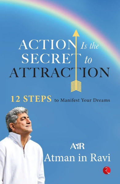 Action Is the Secret to Attraction: 12 Steps to Manifest Your Dreams